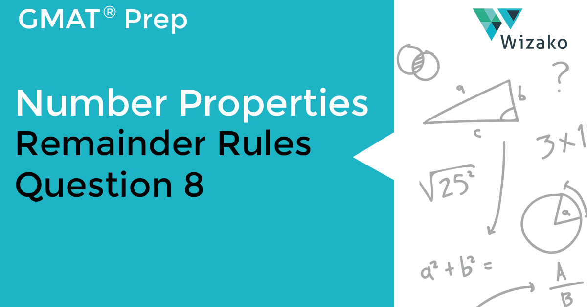 GMAT Number Theory & Properties Question 8 Remainder Theorem