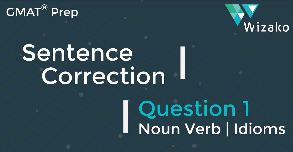 GMAT SC Practice Question 1 Subject Verb Agreement, Idioms, Adverbs