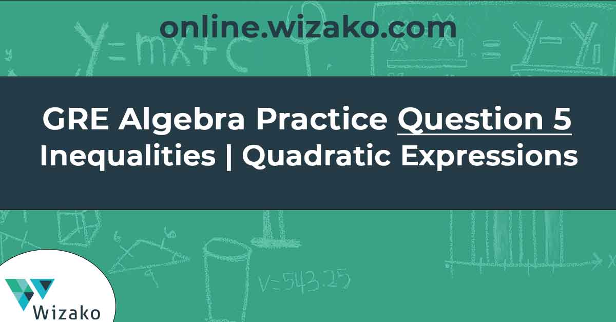 Q5 GRE Algebra Practice | Inequalities & Quadratic Equations | GRE ...